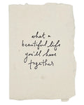 What A Beautiful Life Together  - Greeting Card