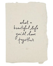 Load image into Gallery viewer, What A Beautiful Life Together Card
