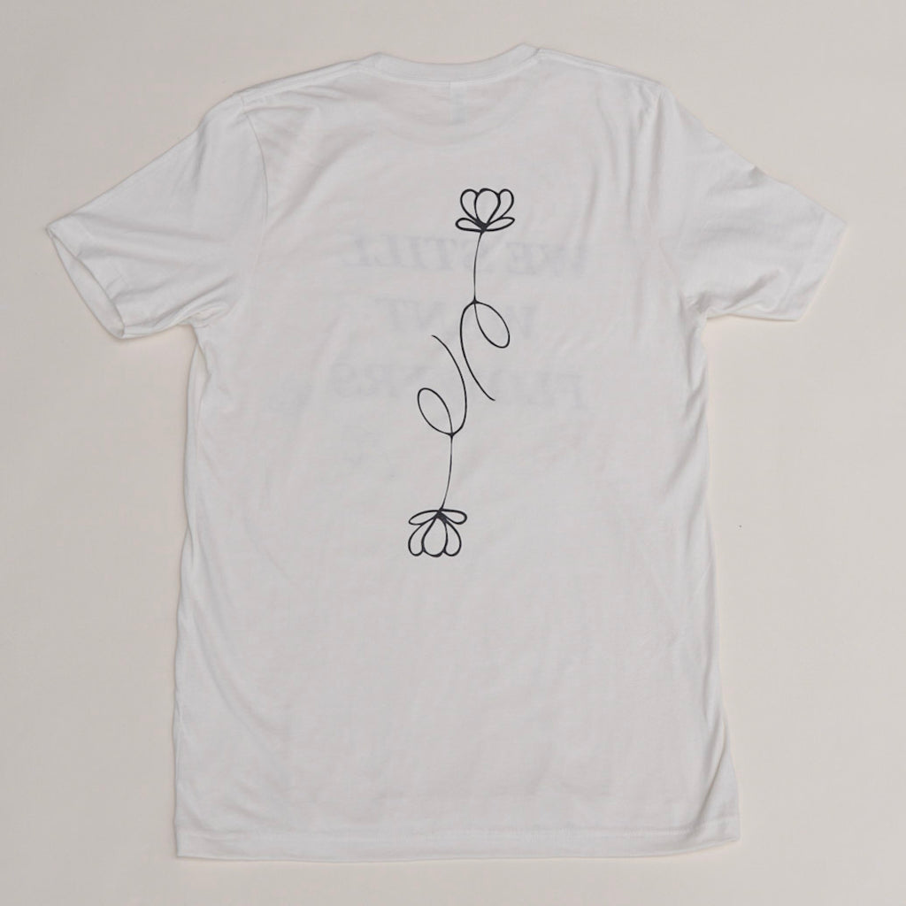 We Still Want Flowers Tee