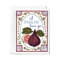 Figgin' Love You - Greeting Card